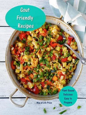 cover image of Gout Friendly Recipes--Plant Based--Delicious--Easy to Prepare